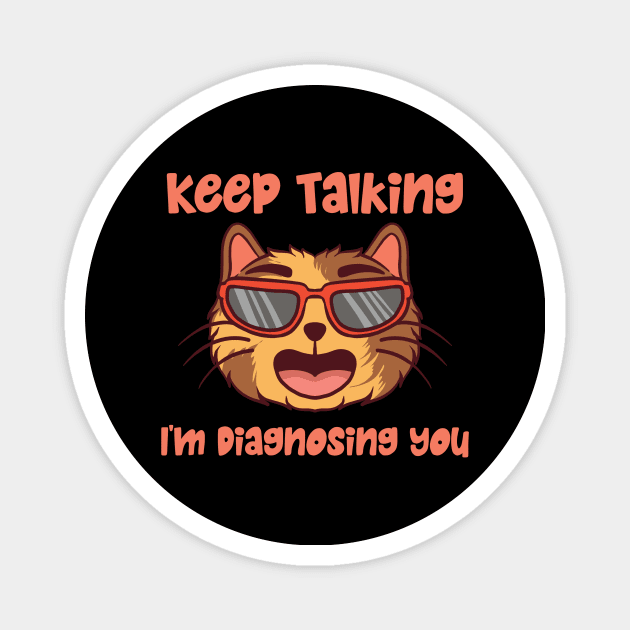 Keep Talking I'm Diagnosing You Magnet by Teewyld